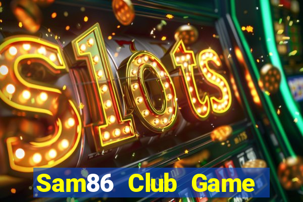 Sam86 Club Game Bài B52 Đổi Thưởng 2024