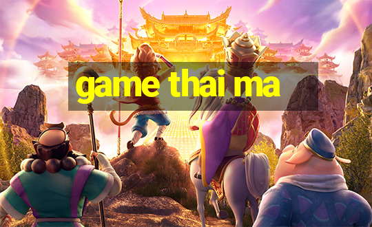 game thai ma