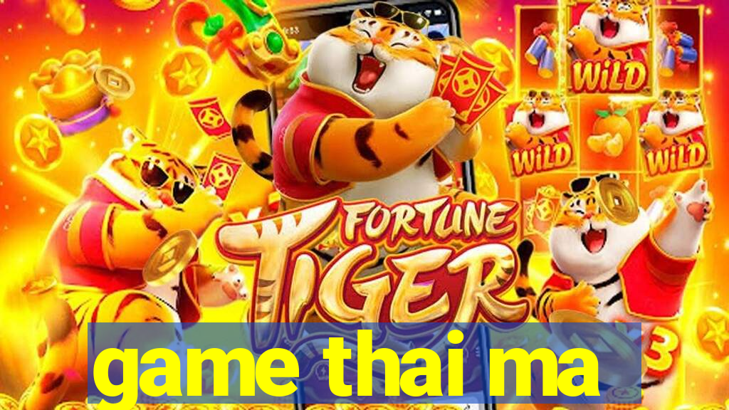 game thai ma