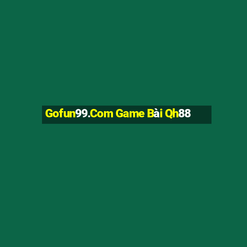 Gofun99.Com Game Bài Qh88