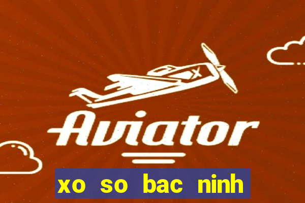 xo so bac ninh thu 4 hang tuan