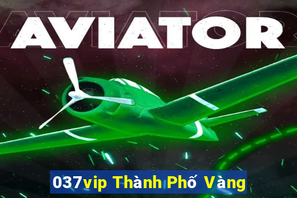 037vip Thành Phố Vàng