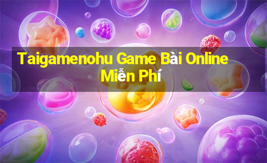 Taigamenohu Game Bài Online Miễn Phí