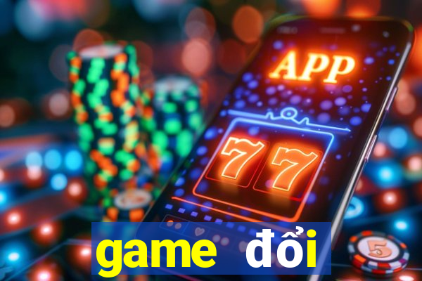 game đổi thưởng mới nhất 2019