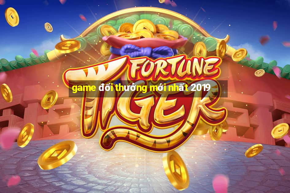 game đổi thưởng mới nhất 2019