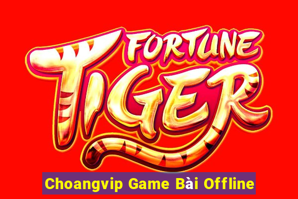 Choangvip Game Bài Offline