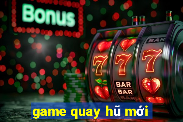 game quay hu moi