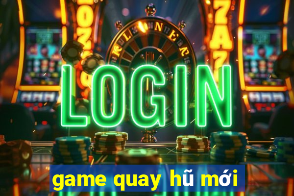 game quay hu moi