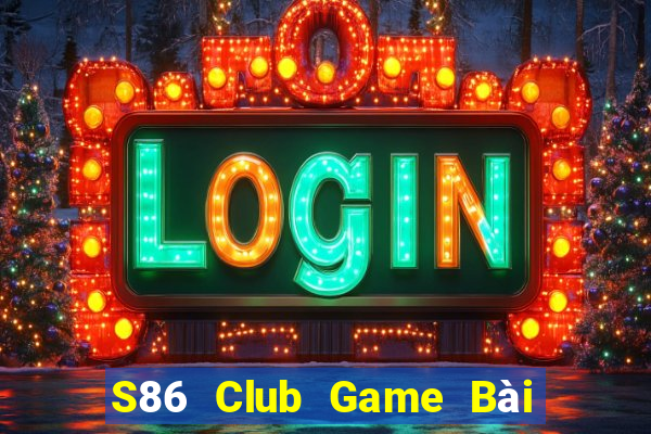 S86 Club Game Bài B52 Đổi Thưởng