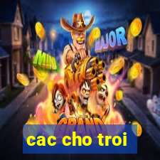 cac cho troi