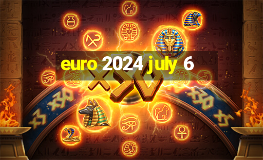 euro 2024 july 6