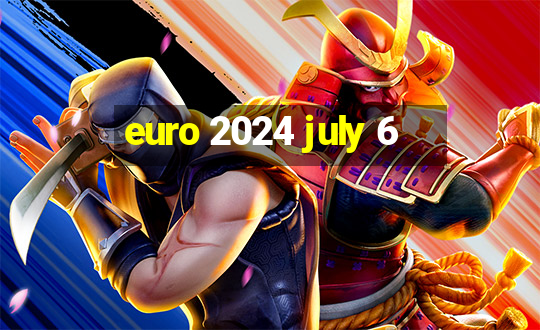 euro 2024 july 6