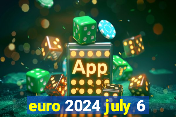 euro 2024 july 6