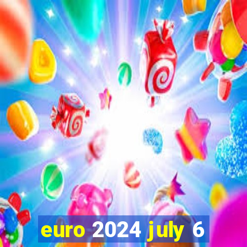 euro 2024 july 6