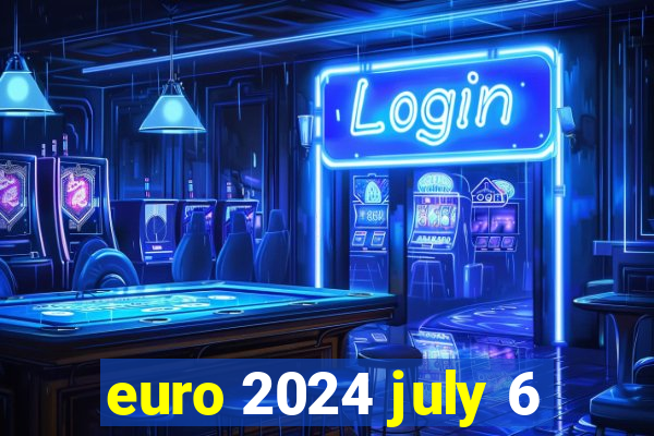 euro 2024 july 6