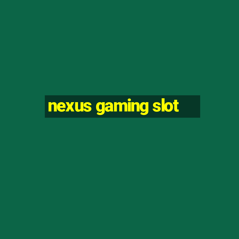 nexus gaming slot