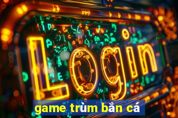 game trùm bắn cá