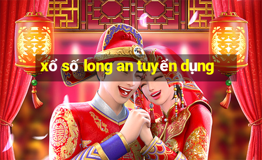 xổ số long an tuyển dụng