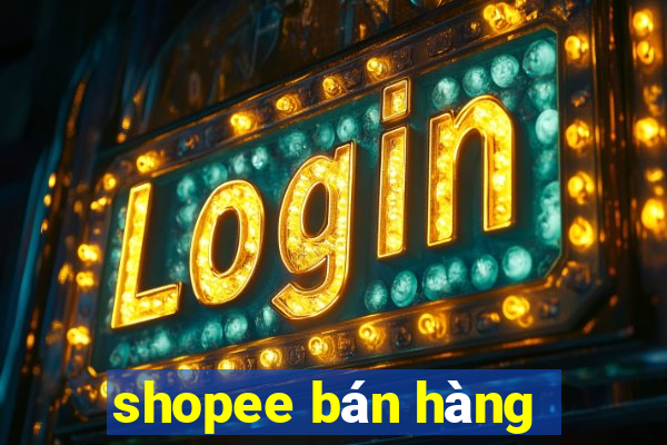 shopee bán hàng