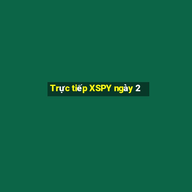 Trực tiếp XSPY ngày 2