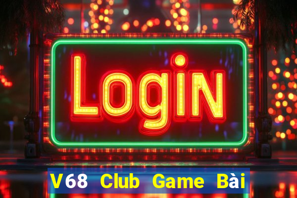 V68 Club Game Bài Chơi Với Bạn Bè