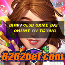 Big69 Club Game Bài Online Đổi Thưởng