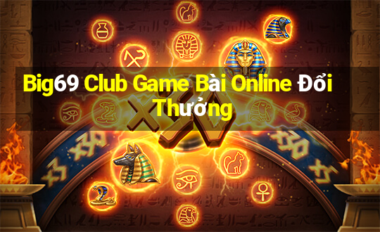 Big69 Club Game Bài Online Đổi Thưởng