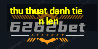 thu thuat danh tien len