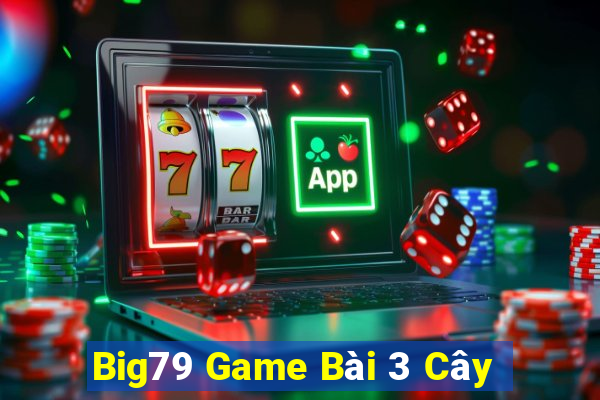 Big79 Game Bài 3 Cây