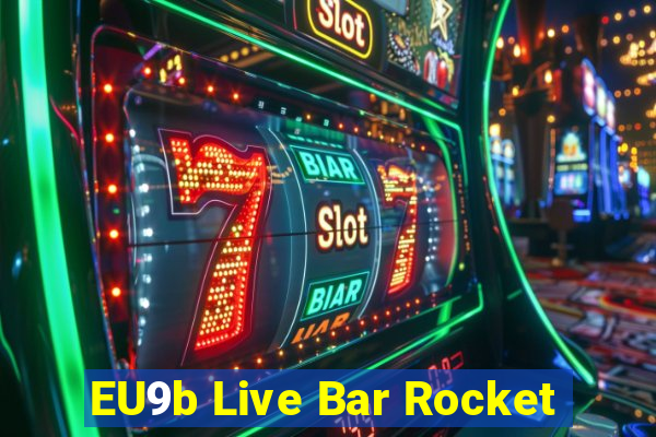 EU9b Live Bar Rocket