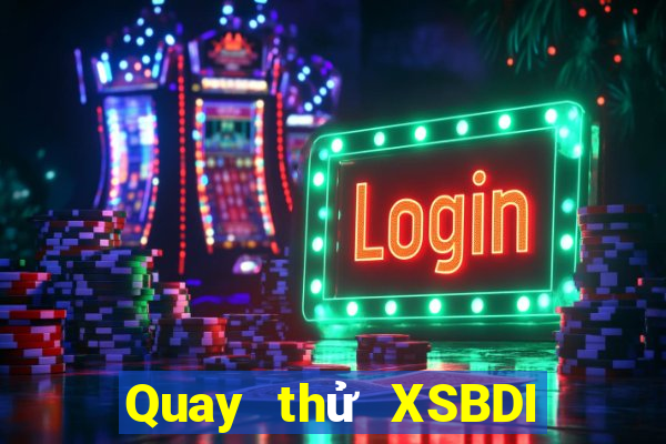 Quay thử XSBDI ngày 24