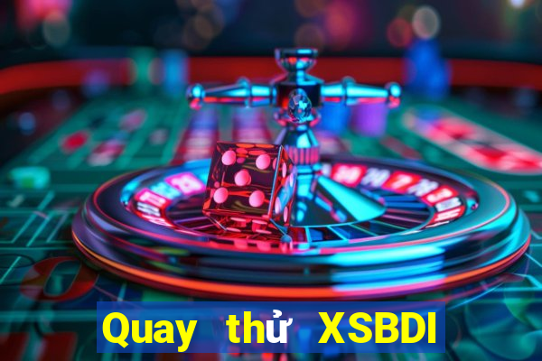 Quay thử XSBDI ngày 24