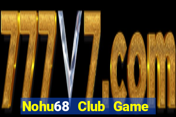 Nohu68 Club Game Bài Trực Tuyến