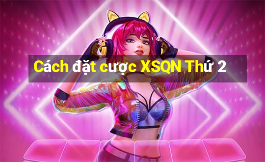 Cách đặt cược XSQN Thứ 2