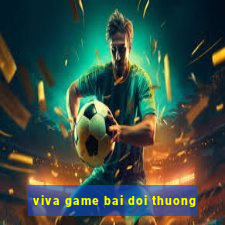 viva game bai doi thuong