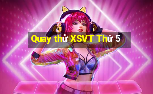 Quay thử XSVT Thứ 5