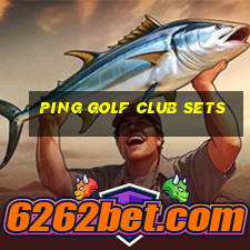 ping golf club sets