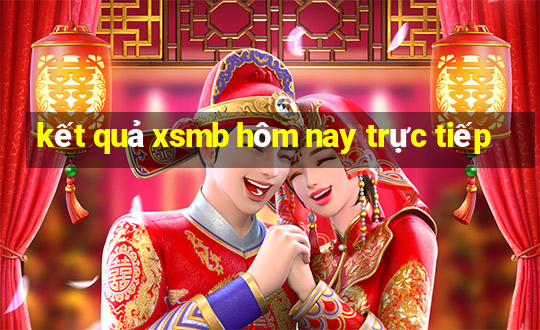 kết quả xsmb hôm nay trực tiếp