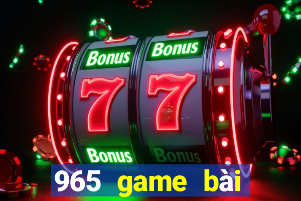 965 game bài Phiên bản mới nhất 2021