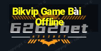 Bikvip Game Bài Offline