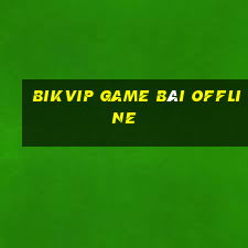 Bikvip Game Bài Offline