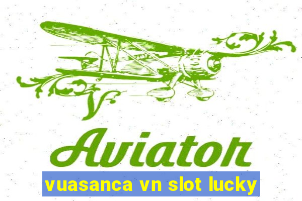 vuasanca vn slot lucky