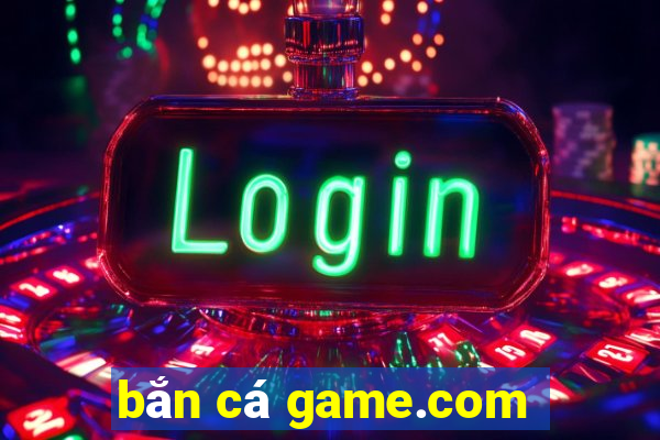 bắn cá game.com