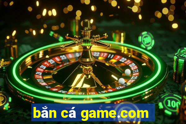 bắn cá game.com