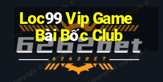 Loc99 Vip Game Bài Bốc Club