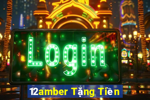 12amber Tặng Tiền