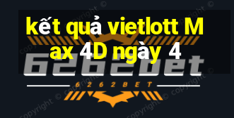 kết quả vietlott Max 4D ngày 4