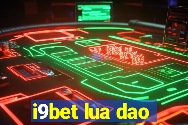 i9bet lua dao