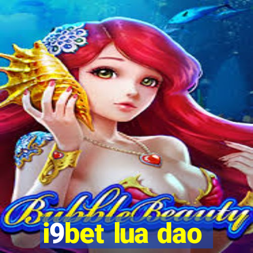 i9bet lua dao