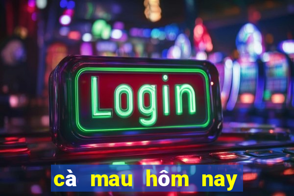 cà mau hôm nay xổ số cà mau hôm nay